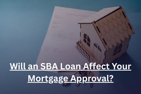 You are currently viewing Will SBA Loan Affect Mortgage Approval?